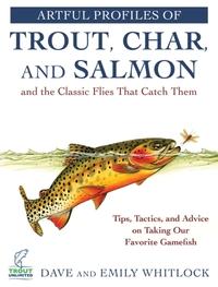 Artful Profiles of Trout, Char, and Salmon and theClassic Flies That Catch Them