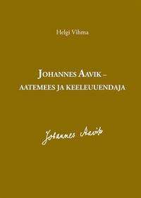 JOHANNES AAVIK – AATEMEES JA KEELEUUENDAJA