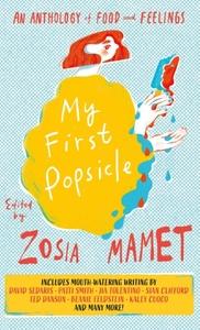 MY FIRST POPSICLE: AN ANTHOLOGY OF FOOD AND FEELINGS