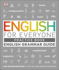ENGLISH FOR EVERYONE: ENGLISH GRAMMAR GUIDE PRACTICE BOOK