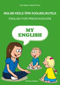 MY ENGLISH. INGLISE KEELE ÕPIK KOOLIEELIKUTELE
