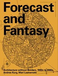 Forecast and Fantasy: Architecture Without Borders, 1960s–1980s