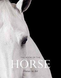 BOOK OF THE HORSE: HORSES IN ART