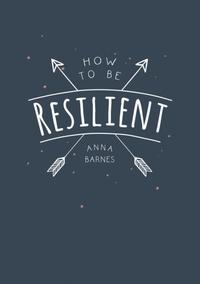 HOW TO BE RESILIENT