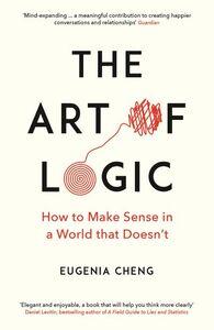 Art of Logic: How to Make Sense in A World That Doesn'T