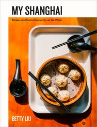 MY SHANGHAI: RECIPES AND STORIES FROM A CITY ON A WATER