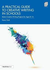 PRACTICAL GUIDE TO CREATIVE WRITING IN SCHOOLS
