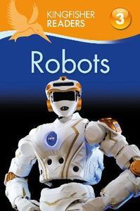 KINGFISHER READERS: ROBOTS (LEVEL 3: READING ALONE WITH SOME HELP)