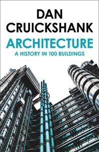 ARCHITECTURE: A HISTORY OF IN 100 BUILDINGS