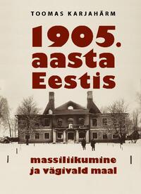 1905. AASTA EESTIS. MASSILIIKUMINE JA VÄGIVALD MAAL