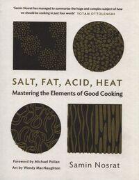 SALT, FAT, ACID, HEAT: MASTERING THE ELEMENTS OF GOOD COOKING