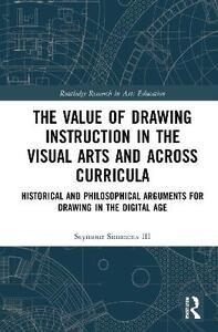 VALUE OF DRAWING INSTRUCTION IN THE VISUAL ARTS AND ACROSS CURRICULA