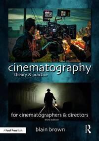 CINEMATOGRAPHY: THEORY AND PRACTICE
