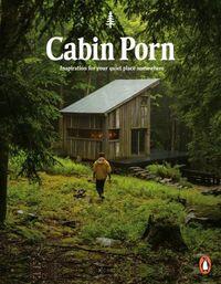 CABIN PORN: INSPIRATION FOR YOUR QUIET PLACE