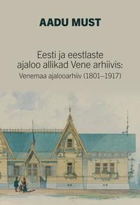 Eesti ja eestlaste ajaloo allikad Vene arhiivis: Venemaa ajalooarhiiv (1801–1917)