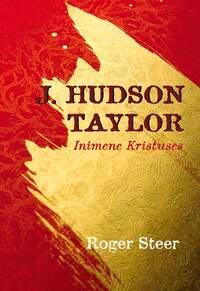 J.HUDSON TAYLOR: INIMENE KRISTUSES