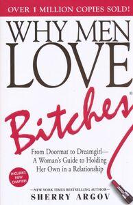 Why Men Love Bitches: From Doormat to Dreamgirl