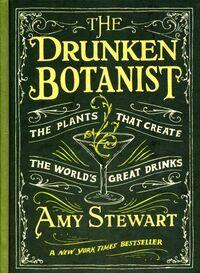 DRUNKEN BOTANIST: THE PLANTS THAT CREATE THE WORLD'S GREAT DRINKS