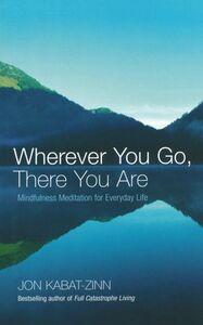 WHEREVER YOU GO, THERE YOU ARE