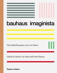 BAUHAUS IMAGINISTA: A SCHOOL IN THE WORLD