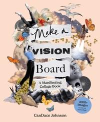 Make a Vision Board: A Manifesting Collage Book