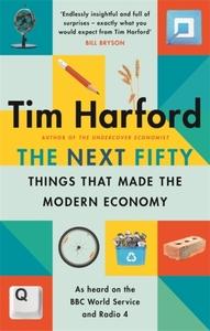 NEXT FIFTY THINGS THAT MADE THE MODERN ECONOMY