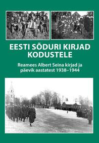 Eesti sõduri kirjad kodustele. Reamees Albert Seina kirjad ja päevik aastatest 1938–1944
