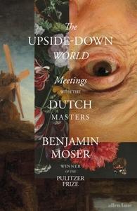 Upside-Down World: Meetings with the Dutch Masters