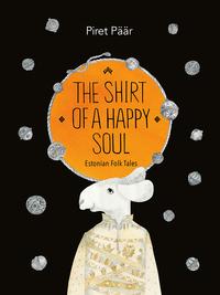 The Shirt of a Happy Soul. Estonian Folk Tales