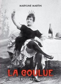 La Goulue: Moulin Rouge´i kuninganna