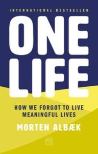 One Life: How We Forgot To Live Meaningful Lives